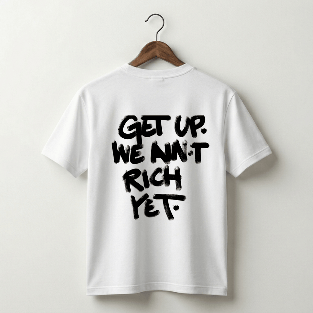 Get Up We Ain't Rich Yet Tee - White