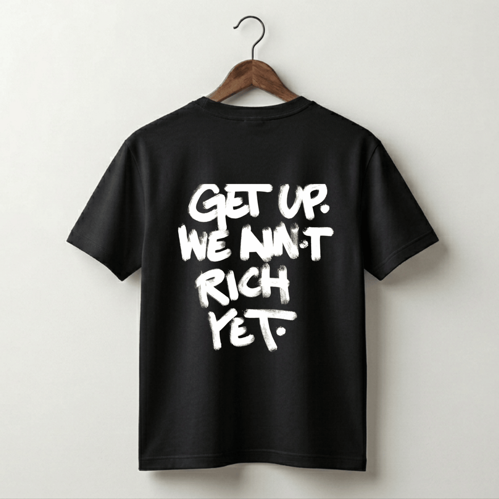 Get Up We Ain't Rich Yet Tee - Black