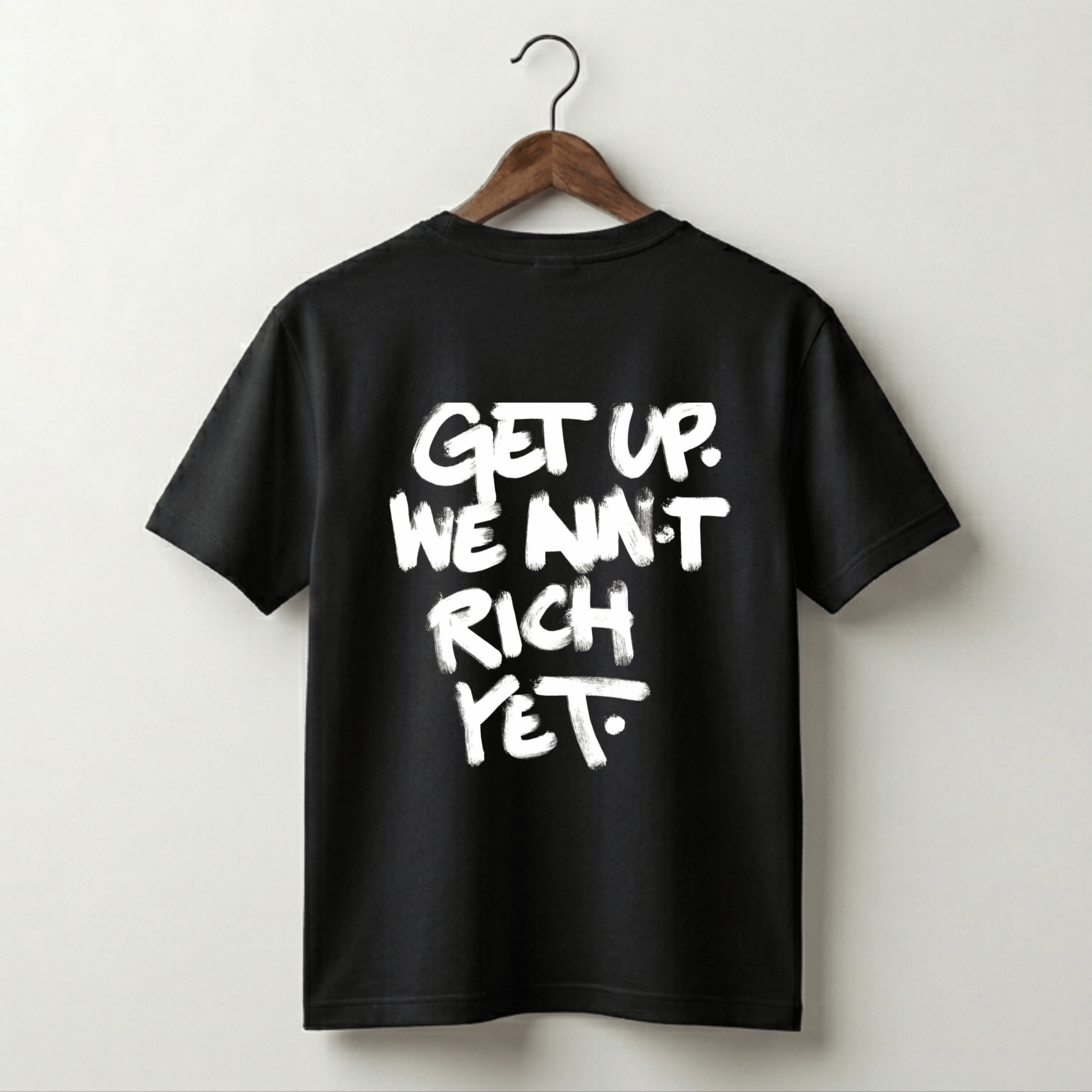 Get Up We Ain't Rich Yet Tee - Black